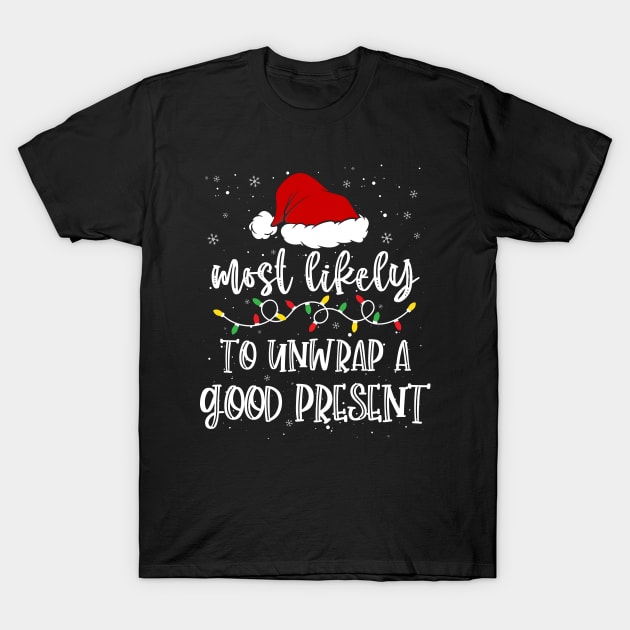 Most likely to unwrap a good present christmas T-Shirt by ArtsyTshirts